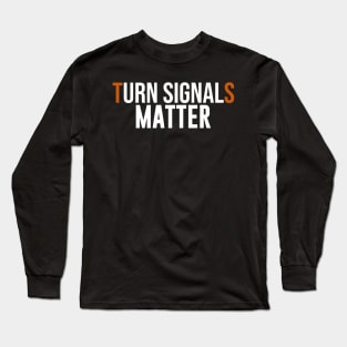 Turn Signals Matter Long Sleeve T-Shirt